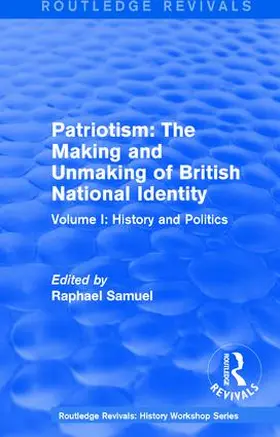 Samuel |  Routledge Revivals: Patriotism: The Making and Unmaking of British National Identity (1989) | Buch |  Sack Fachmedien