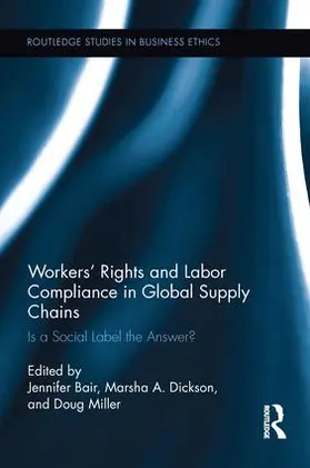 Bair / Miller / Dickson | Workers' Rights and Labor Compliance in Global Supply Chains | Buch | 978-1-138-21273-2 | sack.de