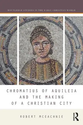 McEachnie |  Chromatius of Aquileia and the Making of a Christian City | Buch |  Sack Fachmedien