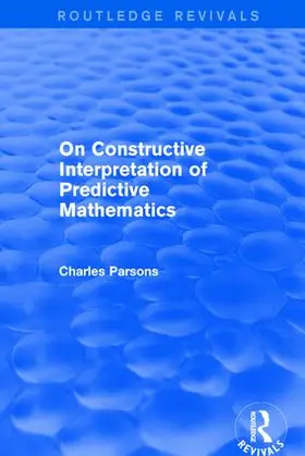 Parsons | On Constructive Interpretation of Predictive Mathematics (1990) | Buch | 978-1-138-22667-8 | www2.sack.de