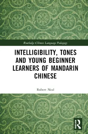 Neal | Intelligibility, Tones and Young Beginner Learners of Mandarin Chinese | Buch | 978-1-032-16983-5 | sack.de