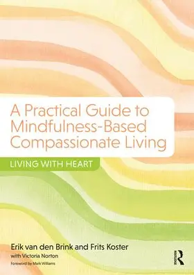 van den Brink / Koster / Norton |  A Practical Guide to Mindfulness-Based Compassionate Living | Buch |  Sack Fachmedien
