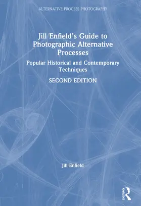 Enfield | Jill Enfield's Guide to Photographic Alternative Processes | Buch | 978-1-138-22906-8 | sack.de