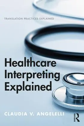 Angelelli |  Healthcare Interpreting Explained | Buch |  Sack Fachmedien