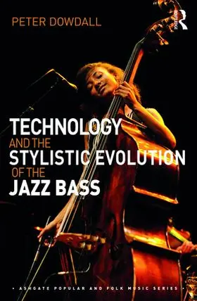 Dowdall | Technology and the Stylistic Evolution of the Jazz Bass | Buch | 978-1-138-23656-1 | sack.de