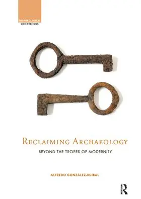 González-Ruibal |  Reclaiming Archaeology | Buch |  Sack Fachmedien