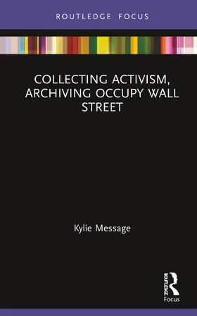 Message |  Collecting Activism, Archiving Occupy Wall Street | Buch |  Sack Fachmedien