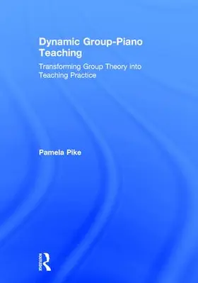 Pike | Dynamic Group-Piano Teaching | Buch | 978-1-138-24142-8 | sack.de