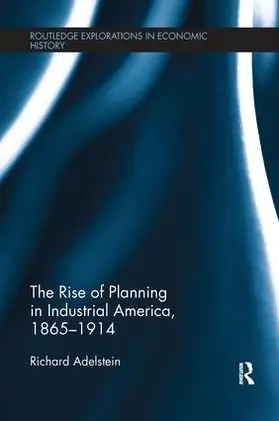 Adelstein |  The Rise of Planning in Industrial America, 1865-1914 | Buch |  Sack Fachmedien