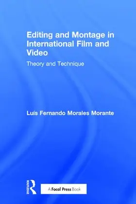 Morales Morante |  Editing and Montage in International Film and Video | Buch |  Sack Fachmedien
