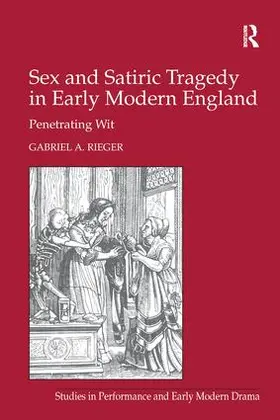 Rieger |  Sex and Satiric Tragedy in Early Modern England | Buch |  Sack Fachmedien
