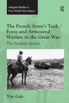 Gale |  The French Army's Tank Force and Armoured Warfare in the Great War | Buch |  Sack Fachmedien