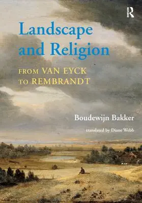 Bakker / Webb |  Landscape and Religion from Van Eyck to Rembrandt | Buch |  Sack Fachmedien