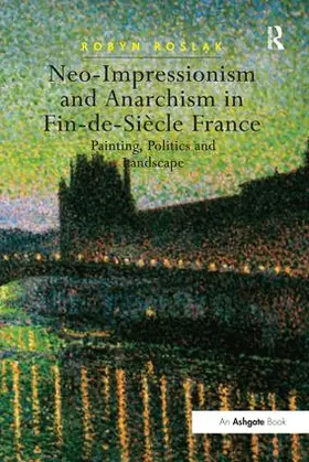 Roslak |  Neo-Impressionism and Anarchism in Fin-De-Siècle France | Buch |  Sack Fachmedien