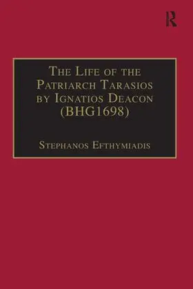 Efthymiadis |  The Life of the Patriarch Tarasios by Ignatios Deacon (BHG1698) | Buch |  Sack Fachmedien