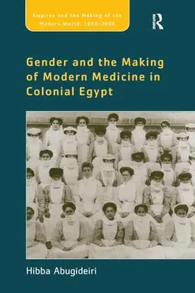 Abugideiri |  Gender and the Making of Modern Medicine in Colonial Egypt | Buch |  Sack Fachmedien