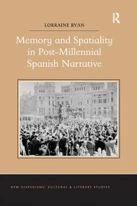 Ryan |  Memory and Spatiality in Post-Millennial Spanish Narrative | Buch |  Sack Fachmedien
