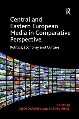 Downey / Mihelj | Central and Eastern European Media in Comparative Perspective | Buch | 978-1-138-25693-4 | sack.de