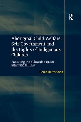 Harris-Short |  Aboriginal Child Welfare, Self-Government and the Rights of Indigenous Children | Buch |  Sack Fachmedien