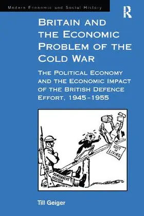 Geiger | Britain and the Economic Problem of the Cold War | Buch | 978-1-138-26341-3 | sack.de