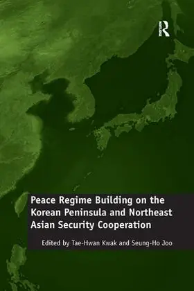 Joo / Kwak |  Peace Regime Building on the Korean Peninsula and Northeast Asian Security Cooperation | Buch |  Sack Fachmedien