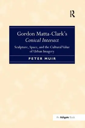 Muir |  Gordon Matta-Clark's Conical Intersect | Buch |  Sack Fachmedien