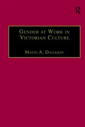Danahay | Gender at Work in Victorian Culture | Buch | 978-1-138-27093-0 | sack.de