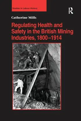Mills |  Regulating Health and Safety in the British Mining Industries, 1800-1914 | Buch |  Sack Fachmedien