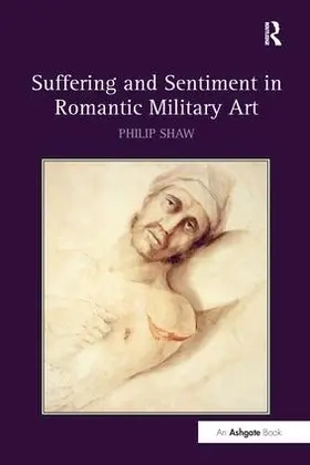 Shaw |  Suffering and Sentiment in Romantic Military Art | Buch |  Sack Fachmedien