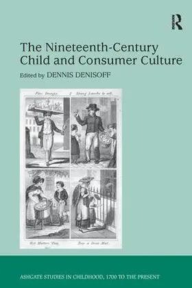 Denisoff |  The Nineteenth-Century Child and Consumer Culture | Buch |  Sack Fachmedien