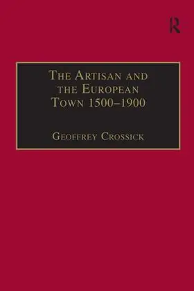 Crossick |  The Artisan and the European Town, 1500-1900 | Buch |  Sack Fachmedien