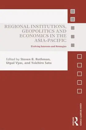 Rothman / Vyas / Sato |  Regional Institutions, Geopolitics and Economics in the Asia-Pacific | Buch |  Sack Fachmedien