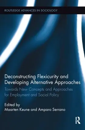 Keune / Serrano |  Deconstructing Flexicurity and Developing Alternative Approaches | Buch |  Sack Fachmedien