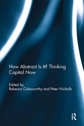 Colesworthy / Nicholls |  How Abstract Is It? Thinking Capital Now | Buch |  Sack Fachmedien