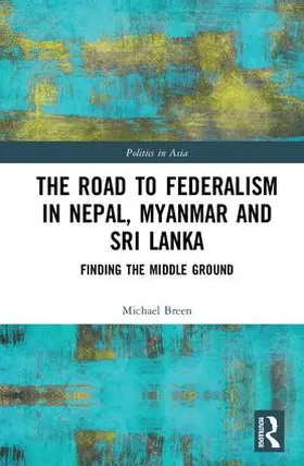 Breen |  The Road to Federalism in Nepal, Myanmar and Sri Lanka | Buch |  Sack Fachmedien