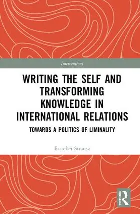 Strausz |  Writing the Self and Transforming Knowledge in International Relations | Buch |  Sack Fachmedien