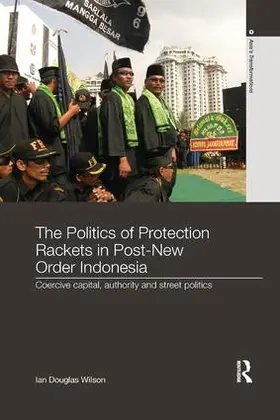 Wilson |  The Politics of Protection Rackets in Post-New Order Indonesia | Buch |  Sack Fachmedien