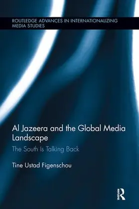 Ustad Figenschou | Al Jazeera and the Global Media Landscape | Buch | 978-1-138-30583-0 | sack.de