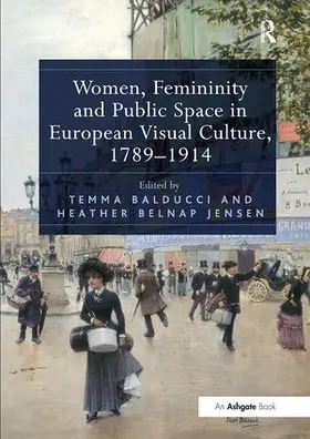 Balducci / Jensen |  Women, Femininity and Public Space in European Visual Culture, 1789-1914 | Buch |  Sack Fachmedien