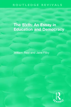 Reid / Filby | The Sixth: An Essay in Education and Democracy | Buch | 978-1-138-31438-2 | sack.de