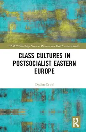 Cepic |  Class Cultures in Post-Socialist Eastern Europe | Buch |  Sack Fachmedien