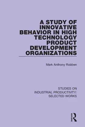 Robben |  A Study of Innovative Behavior in High Technology Product Development Organizations | Buch |  Sack Fachmedien