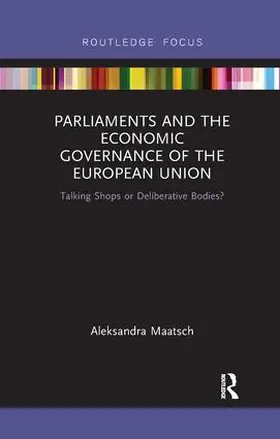 Maatsch |  Parliaments and the Economic Governance of the European Union | Buch |  Sack Fachmedien