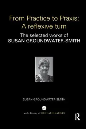 Groundwater-Smith |  From Practice to Praxis: A reflexive turn | Buch |  Sack Fachmedien