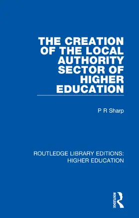 Sharp |  The Creation of the Local Authority Sector of Higher Education | Buch |  Sack Fachmedien