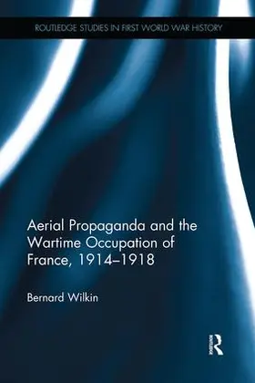 Wilkin |  Aerial Propaganda and the Wartime Occupation of France, 1914-18 | Buch |  Sack Fachmedien