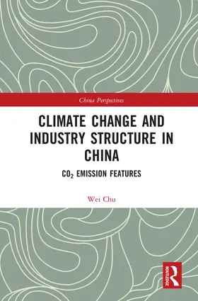 Wei | Climate Change and Industry Structure in China: Co2 Emission Features | Buch | 978-1-138-33077-1 | www2.sack.de