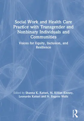 Kattari / Kinney / Walls |  Social Work and Health Care Practice with Transgender and Nonbinary Individuals and Communities | Buch |  Sack Fachmedien