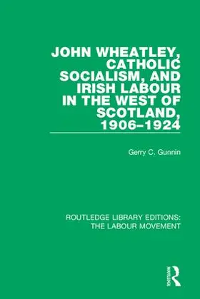 Gunnin |  John Wheatley, Catholic Socialism, and Irish Labour in the West of Scotland, 1906-1924 | Buch |  Sack Fachmedien