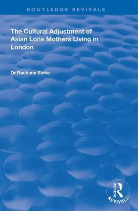 Sinha |  The Cultural Adjustment of Asian Lone Mothers Living in London | Buch |  Sack Fachmedien